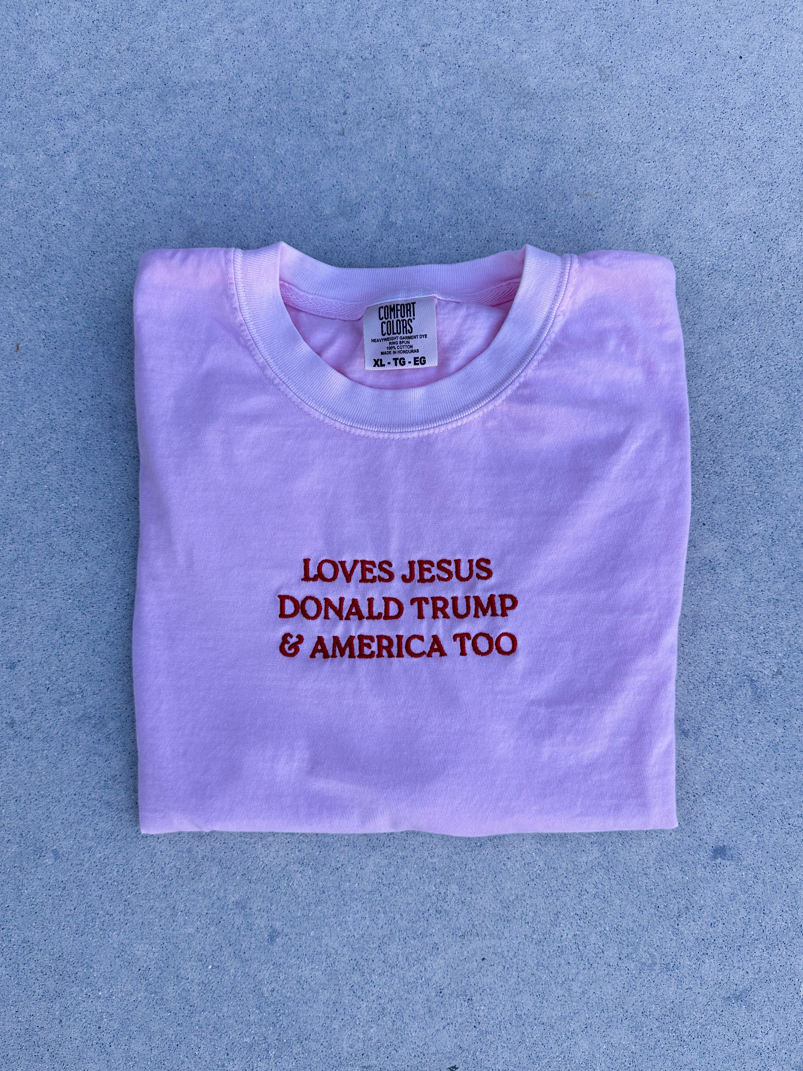 LOVES JESUS, “DONALD TRUMP” & AMERICA TOO - EMBROIDERED TEE