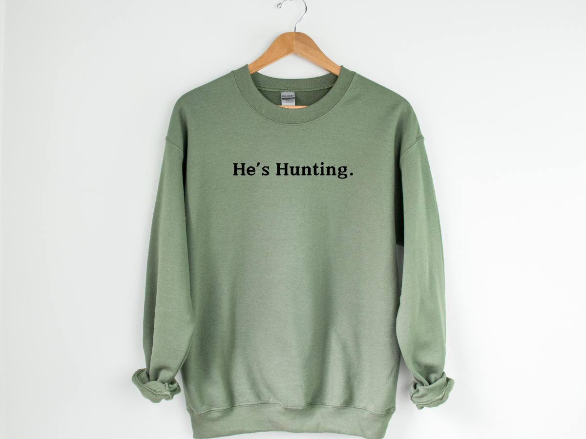 HE'S HUNTING. - ADULT CREWNECK