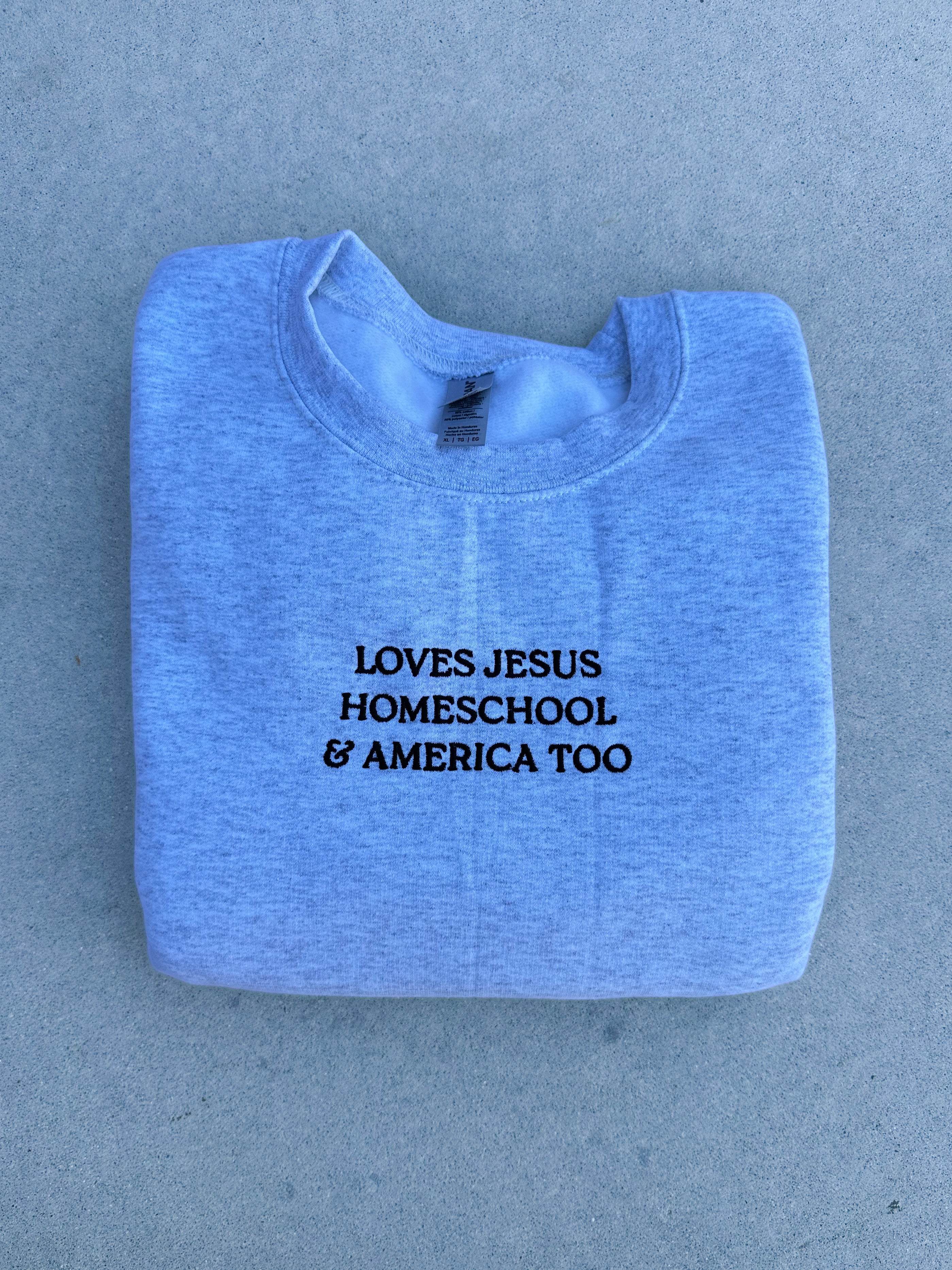 LOVES JESUS, “HOMESCHOOL” & AMERICA, TOO - EMBROIDERED REGULAR CREWNECK