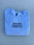 LOVES JESUS, “HOMESCHOOL” & AMERICA, TOO - EMBROIDERED REGULAR CREWNECK