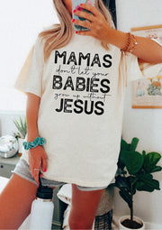MAMAS DONT LET YOUR BABIES GROW UP WITHOUT JESUS - ADULT TEE