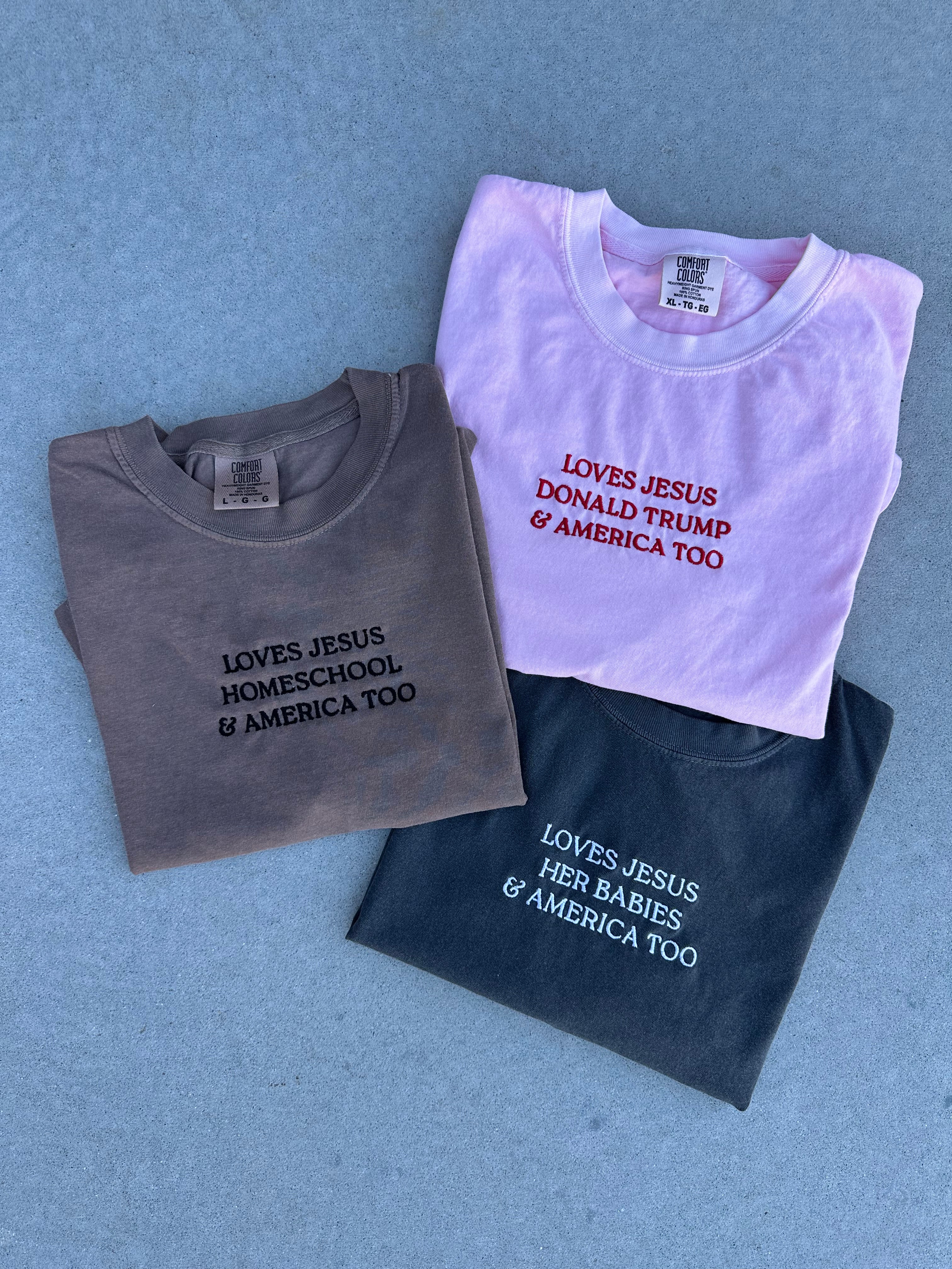 LOVES JESUS, “DONALD TRUMP” & AMERICA TOO - EMBROIDERED TEE