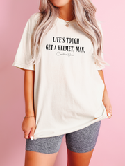 LIFES TOUGH GET A HELMET, MAN - ADULT TEE