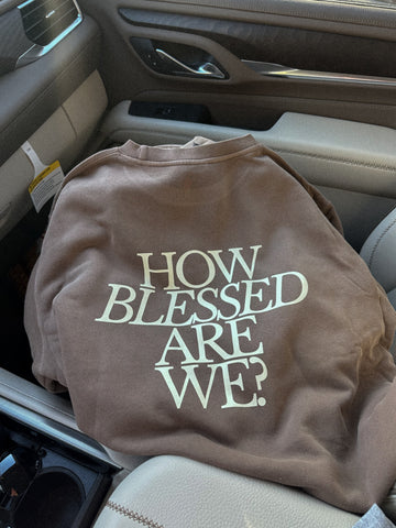 HOW BLESSED ARE WE? - Adult Washed Crewneck