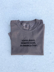 LOVES JESUS, “HOMESCHOOL” & AMERICA TOO - EMBROIDERED TEE