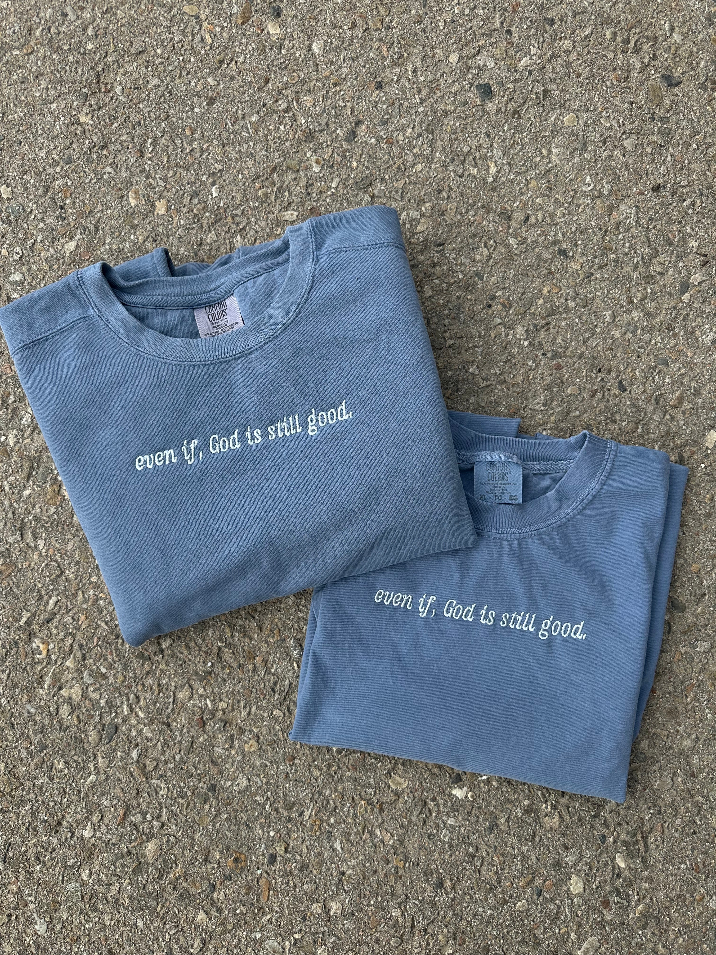 even if, God is still good. - ADULT EMBROIDERED CREWNECK SWEATER