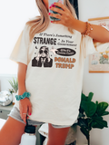 IF THERES SOMETHING STRANGE IN YOUR GOV, WHO YOU GONNA CALL? DONALD TRUMP! - ADULT TEE