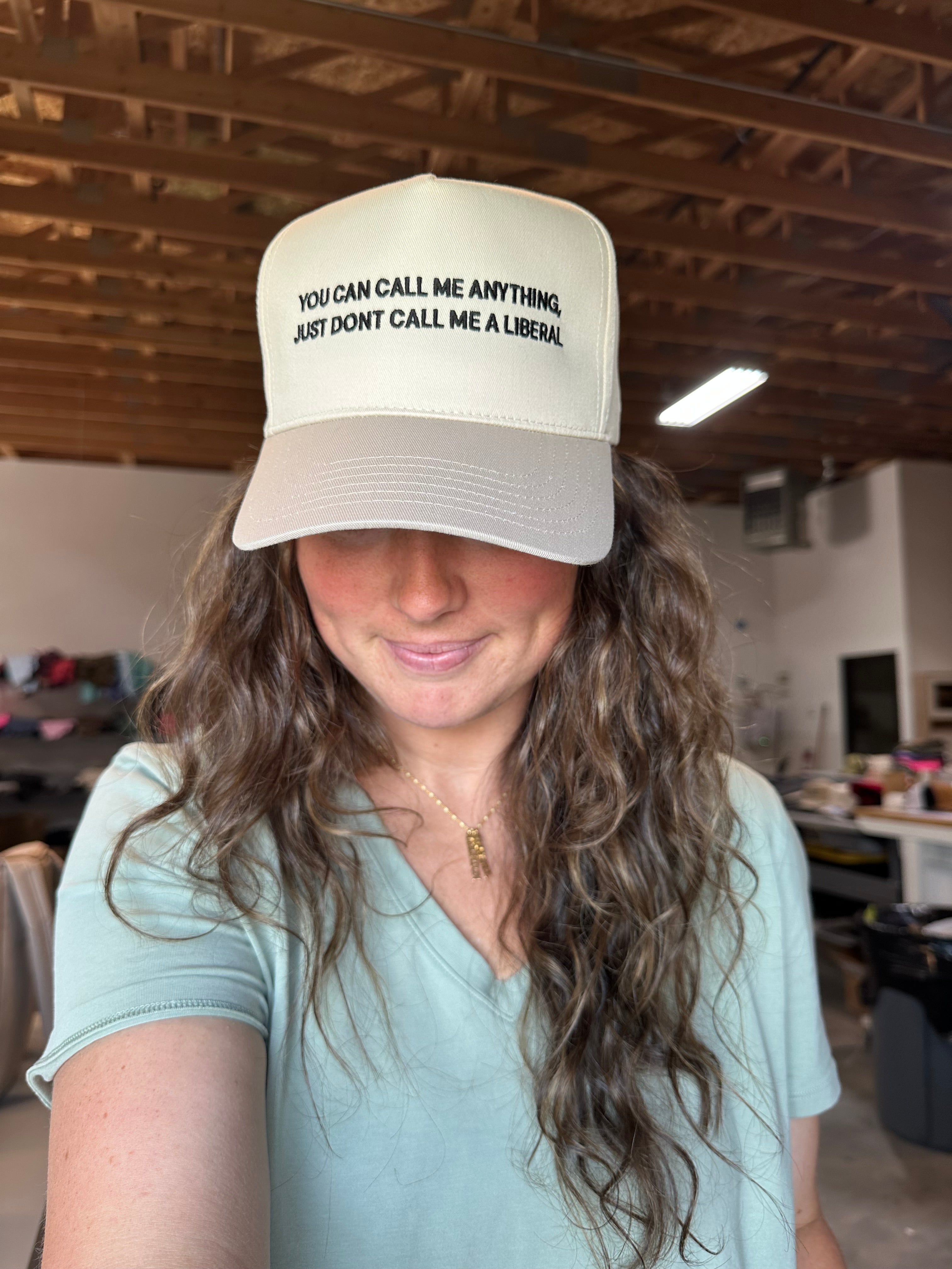 YOU CAN CALL ME ANYTHING, JUST DONT CALL ME A LIBERAL - ADULT EMBROIDERED HAT