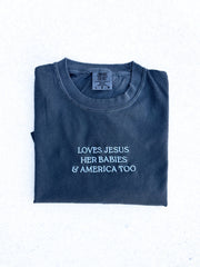 LOVES JESUS, “HER BABIES” & AMERICA TOO - EMBROIDERED TEE