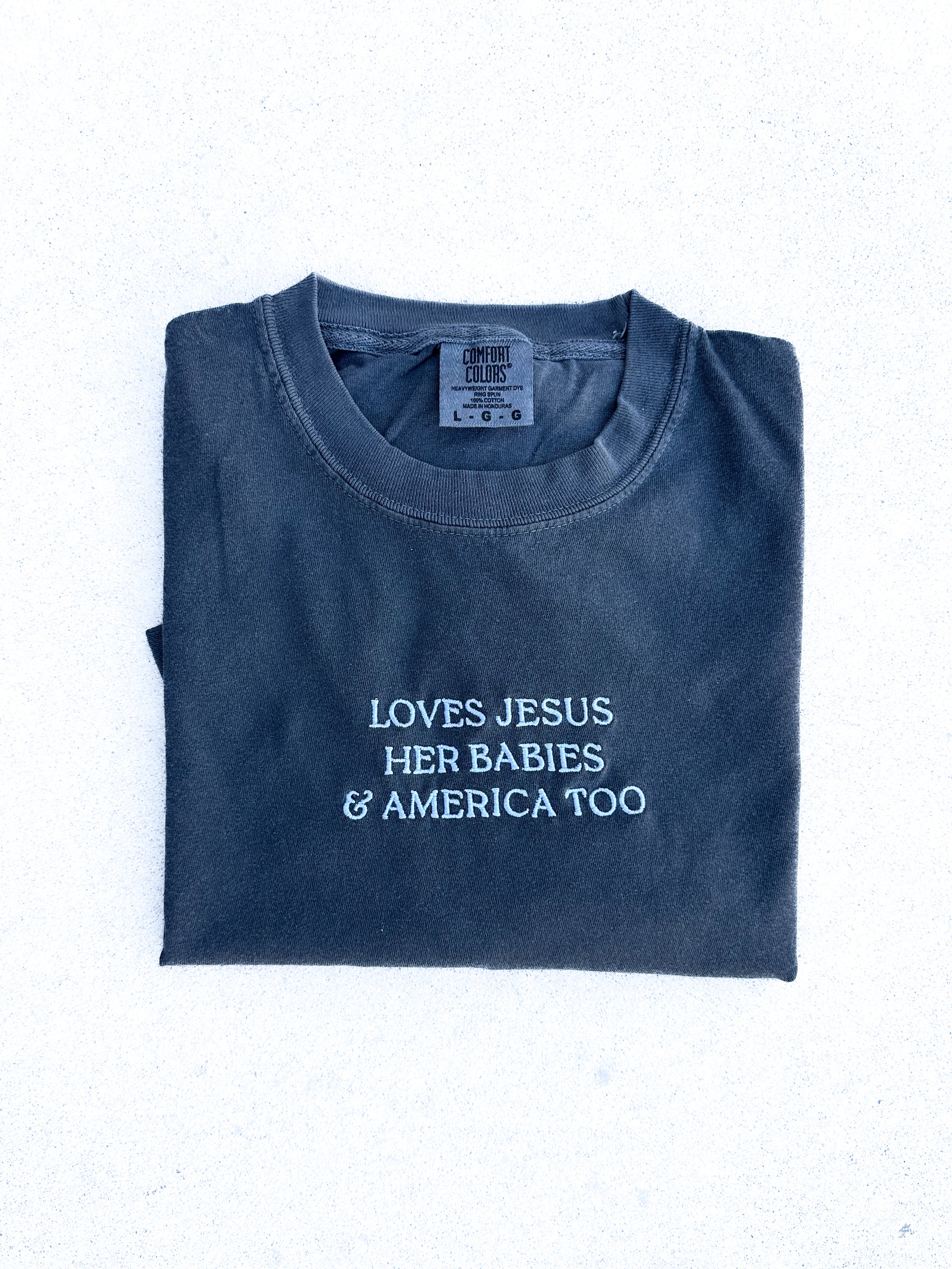 LOVES JESUS, “HER BABIES” & AMERICA TOO - EMBROIDERED TEE