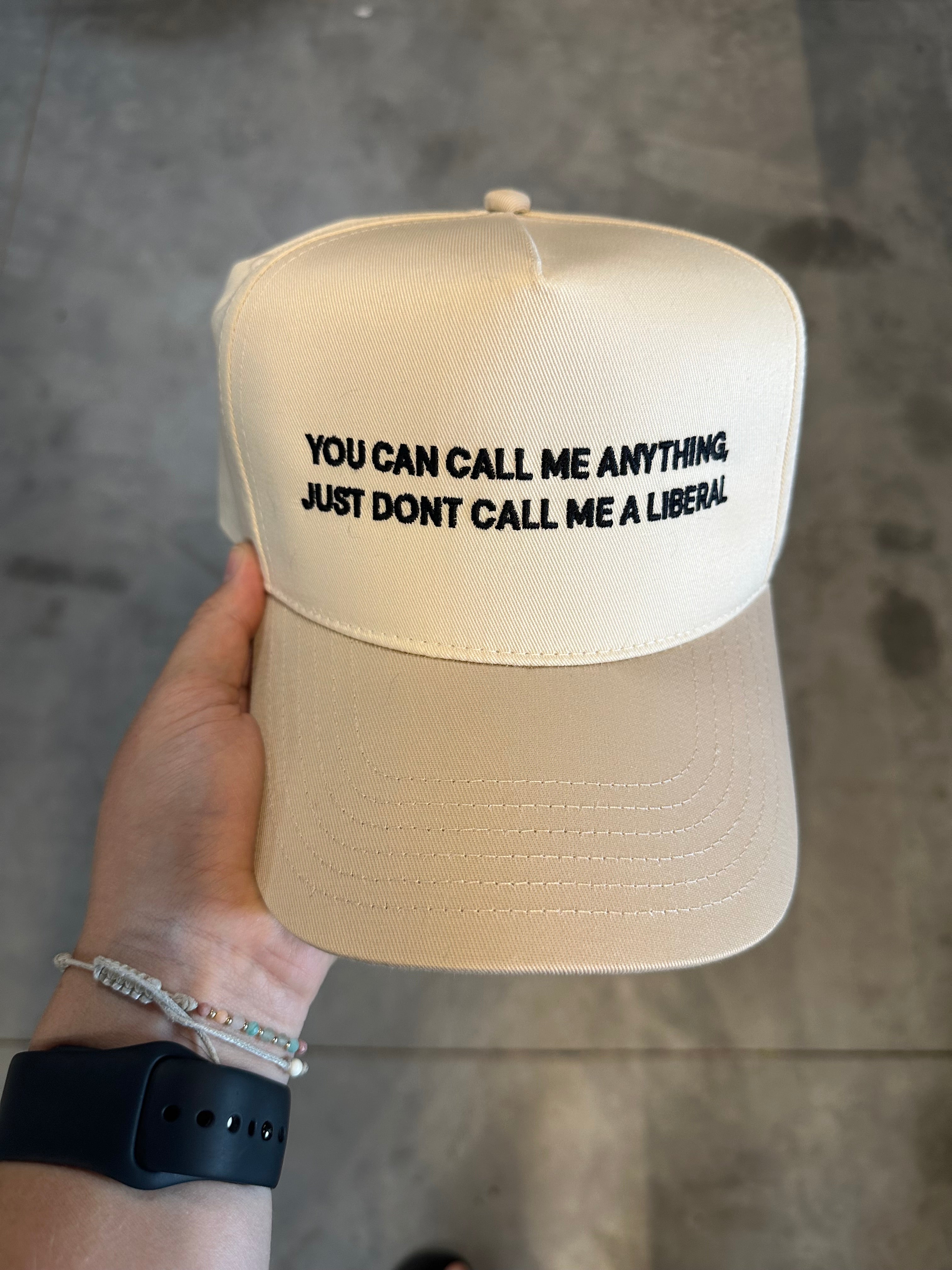 YOU CAN CALL ME ANYTHING, JUST DONT CALL ME A LIBERAL - ADULT EMBROIDERED HAT