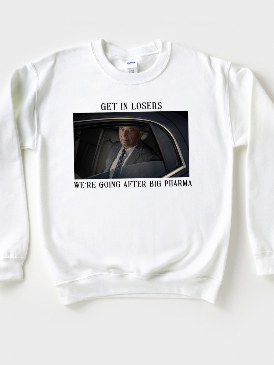 GET IN LOSERS WE’RE GOING AFTER BIG PHARMA • ADULT CREWNECK