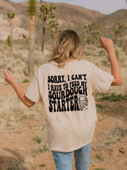 SORRY I CANT, I HAVE TO FEED MY SOURDOUGH STARTER - ADULT TEE