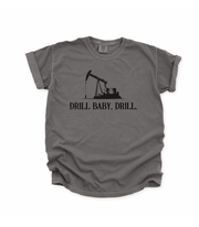 DRILL BABY, DRILL. - ADULT TEE