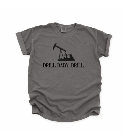 DRILL BABY, DRILL. - ADULT TEE