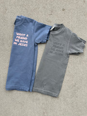 WHAT A FRIEND WE HAVE IN JESUS *KIDS* TEE