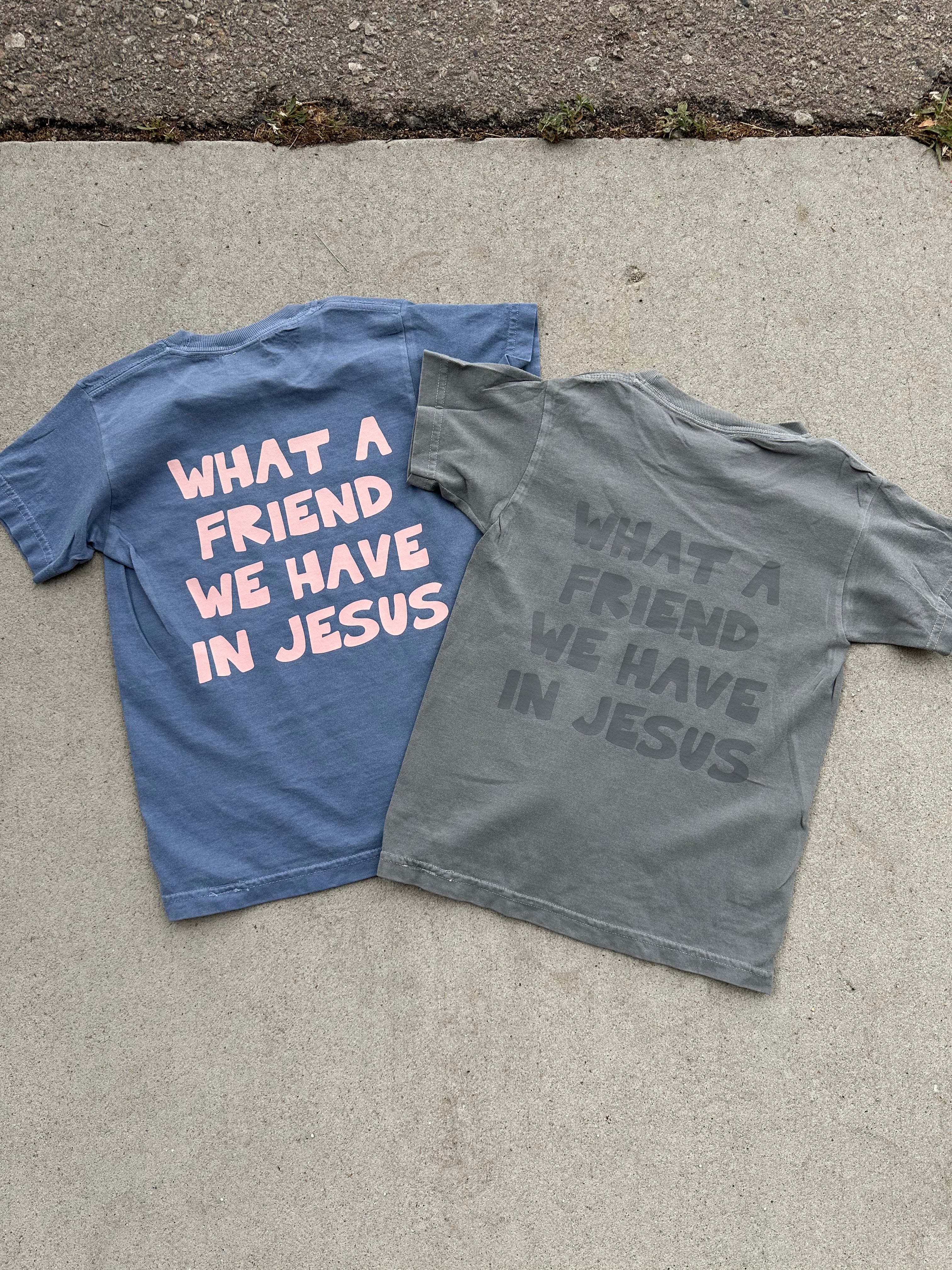 WHAT A FRIEND WE HAVE IN JESUS *KIDS* TEE
