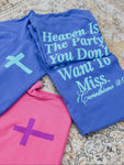 HEAVEN IS THE PARTY YOU DONT WANT TO MISS - ADULT TEE