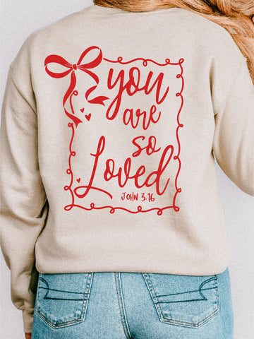 JOHN 3:16 YOU ARE SO LOVED (BOW FRONT AND BACK) - ADULT REGULAR CREWNECK