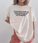 I love when I wake up in the morning and Donald Trump is my president - ADULT TEE