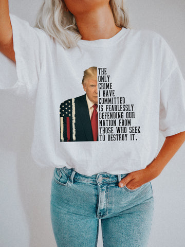 THE ONLY CRIME I HAVE COMMITTED… TRUMP - ADULT TEE