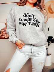 DONT TREAD ON OUR KIDS PUFF PRINT - ADULT CREWNECK