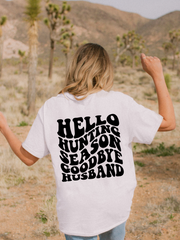 HELLO HUNTING SEASON GOODBYE HUSBAND - ADULT TEE