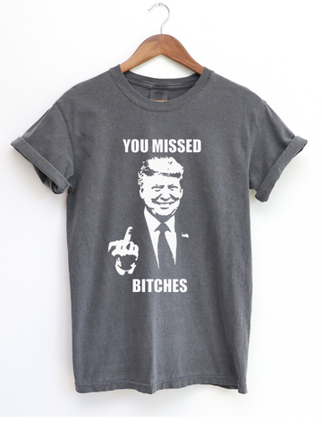 YOU MISSED B*TCHES - ADULT TEE