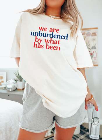 WE ARE UNBURDENED BY WHAT HAS BEEN - ADULT TEE