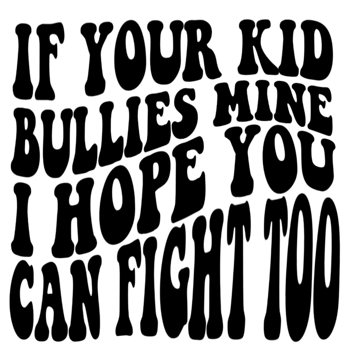 IF YOUR KID BULLIES MINE I HOPE YOU CAN FIGHT TOO FRONT + POCKET - SCR ...