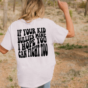 IF YOUR KID BULLIES MINE I HOPE YOU CAN FIGHT TOO FRONT + POCKET - SCREEN PRINT TRANSFER